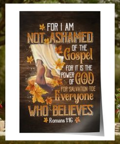 For I Am Not Ashamed Of The Godspel … Everyone Who Believes  Poster