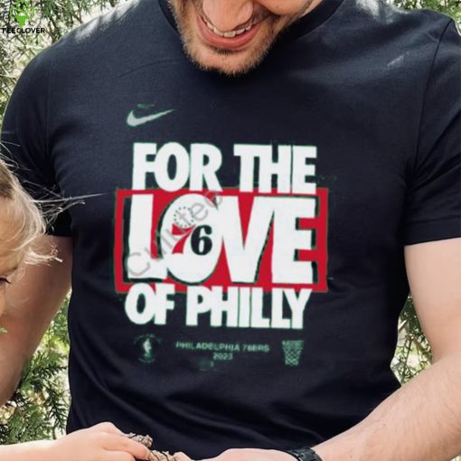 For The Love Of Philly 76Ers 2023 T Shirt