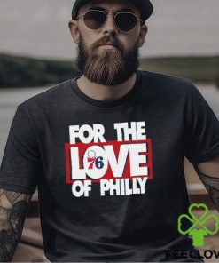 For The Love Of Philly T Shirt