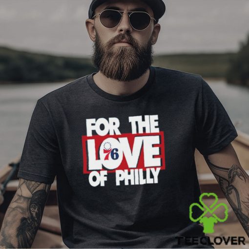 For The Love Of Philly T Shirt