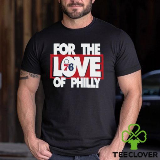 For The Love Of Philly T Shirt