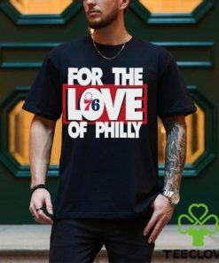 For The Love Of Philly T Shirt