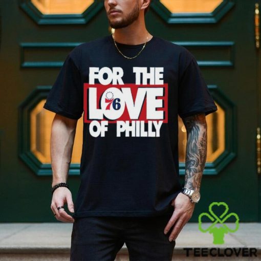 For The Love Of Philly T Shirt