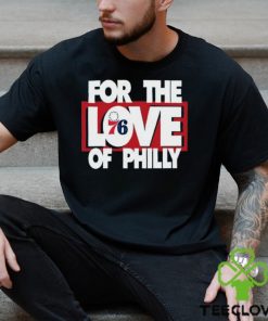 For The Love Of Philly T Shirt