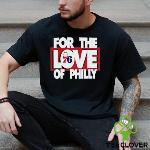 For The Love Of Philly T Shirt