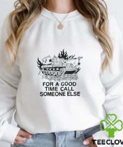 For a good time call someone else shirt