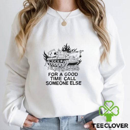 For a good time call someone else hoodie, sweater, longsleeve, shirt v-neck, t-shirt