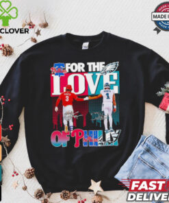 For the love of Philly Philadelphia Phillies x Philadelphia Eagles hoodie, sweater, longsleeve, shirt v-neck, t-shirt