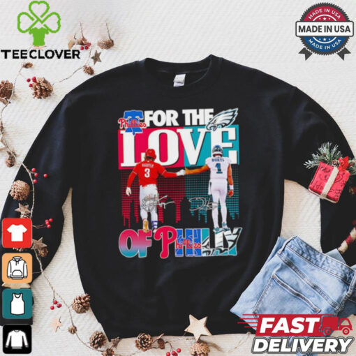 For the love of Philly Philadelphia Phillies x Philadelphia Eagles hoodie, sweater, longsleeve, shirt v-neck, t-shirt