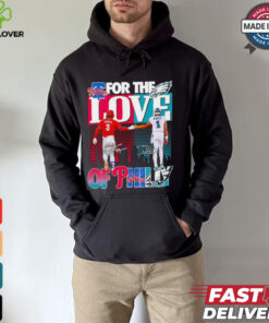 For the love of Philly Philadelphia Phillies x Philadelphia Eagles hoodie, sweater, longsleeve, shirt v-neck, t-shirt