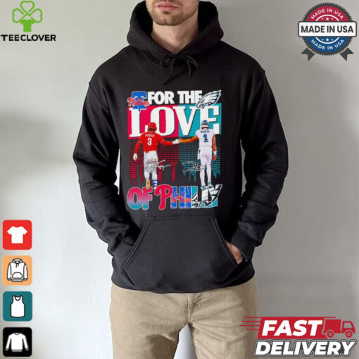 For the love of Philly Philadelphia Phillies x Philadelphia Eagles hoodie, sweater, longsleeve, shirt v-neck, t-shirt