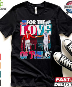 For the love of Philly Philadelphia Phillies x Philadelphia Eagles hoodie, sweater, longsleeve, shirt v-neck, t-shirt