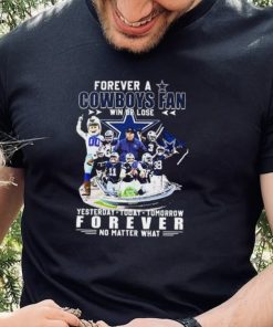 Forever A Dallas Cowboys Win Or Lose Yesterday, Today, Tomorrow Forever No Matter What Shirt