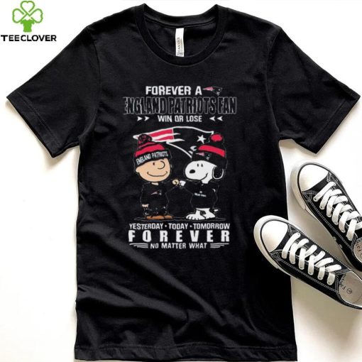 Forever A England Patriots Fan Win Or Lose Yesterday Today Tomorrow Forever shirt