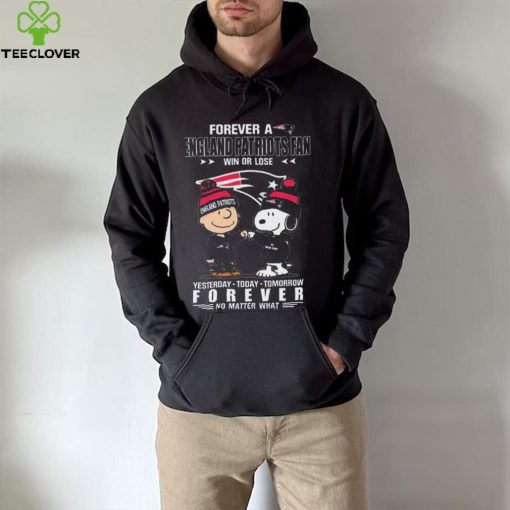 Forever A England Patriots Fan Win Or Lose Yesterday Today Tomorrow Forever shirt