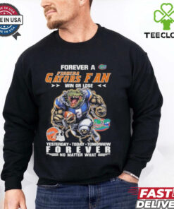 Forever A Florida Gators Mascot Fan Win Or Lose Yesterday Today Tomorrow Forever No Matter What Shirt