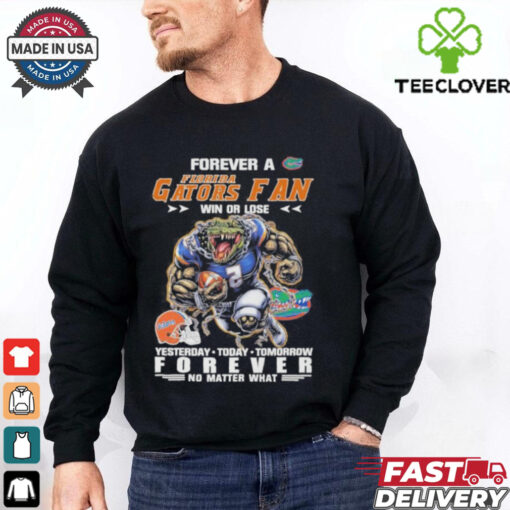 Forever A Florida Gators Mascot Fan Win Or Lose Yesterday Today Tomorrow Forever No Matter What Shirt