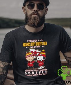 Forever A Kansas City Chiefs Fan Win Or Lose Yesterday Today Tomorrow Forever T Shirt