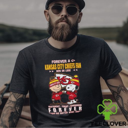 Forever A Kansas City Chiefs Fan Win Or Lose Yesterday Today Tomorrow Forever T Shirt