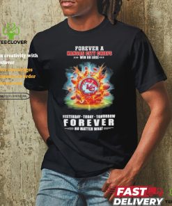 Forever A Kansas City Chiefs O’clock Win Or Lose Yesterday Today Tomorrow Forever No Matter What Shirt