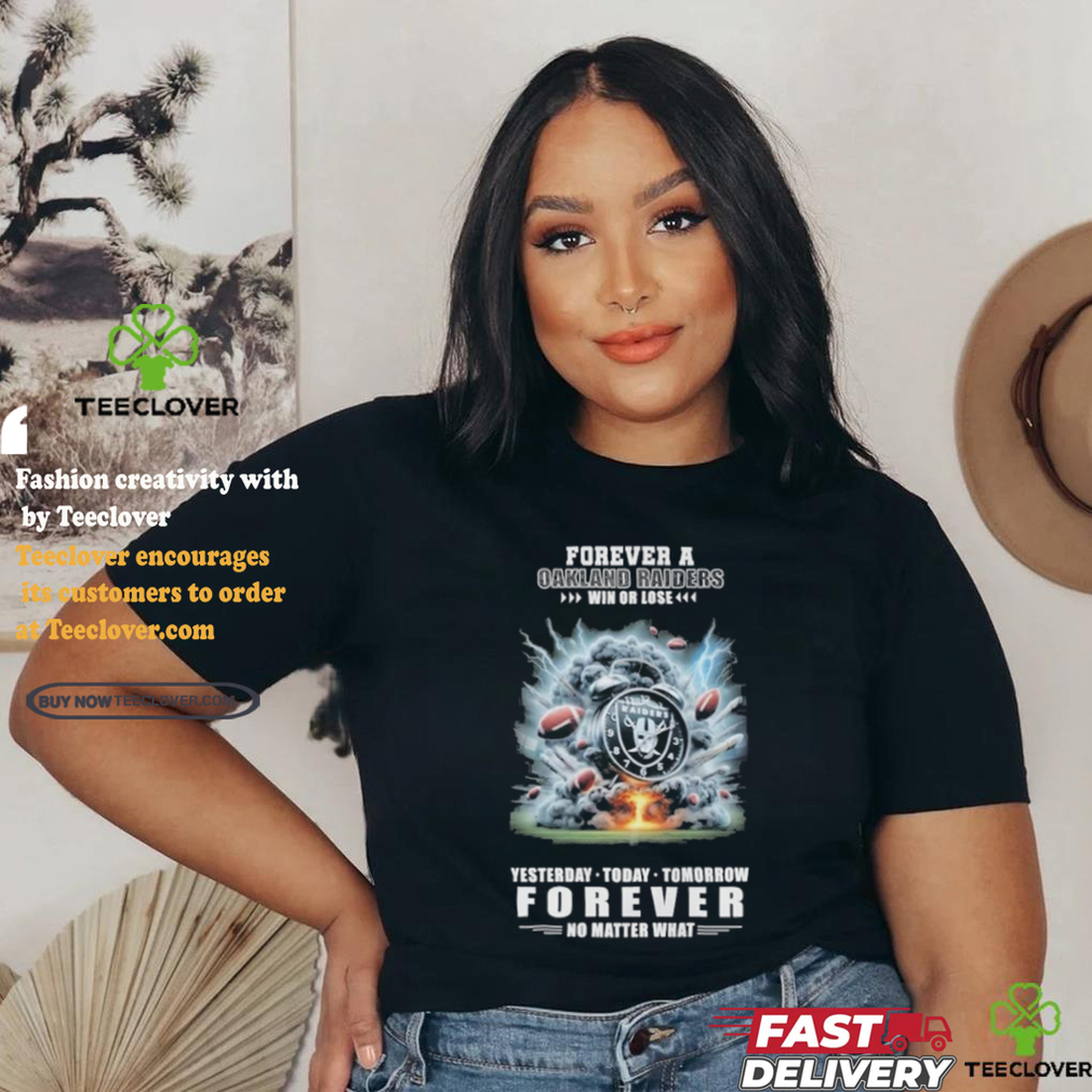 Forever A Las Vegas Raiders O’clock Win Or Lose Yesterday Today Tomorrow Forever No Matter What Shirt Forever A Las Vegas Raiders O’clock Win Or Lose Yesterday Today Tomorrow Forever No Matter What Shirt