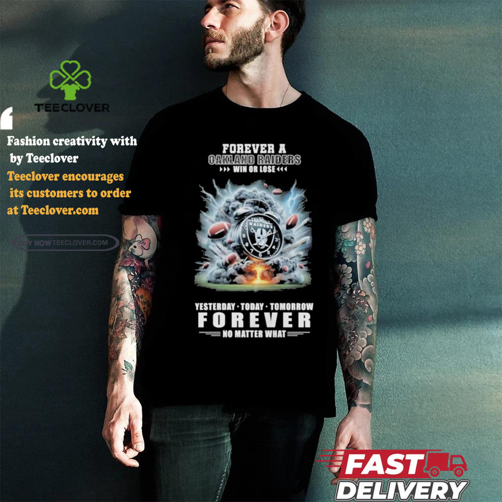 Forever A Las Vegas Raiders O’clock Win Or Lose Yesterday Today Tomorrow Forever No Matter What Shirt Forever A Las Vegas Raiders O’clock Win Or Lose Yesterday Today Tomorrow Forever No Matter What Shirt