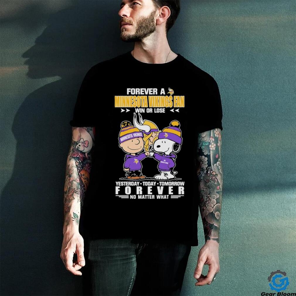 Forever A Minnesota Vikings Fan Win Or Lose Yesterday Today Tomorrow Forever T Shirt Forever A Minnesota Vikings Fan Win Or Lose Yesterday Today Tomorrow Forever T Shirt