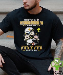 Forever A Pittsburgh Steelers Fan Win Or Lose Steelers Yesterday Today Tomorrow Forever No Matter What Shirt