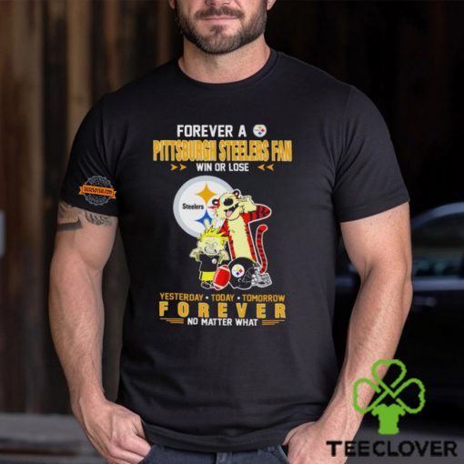 Forever A Pittsburgh Steelers Fan Win Or Lose Yesterday Today Tomorrow Forever T Shirt