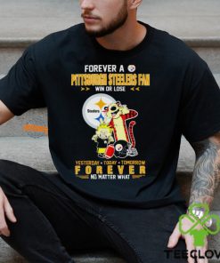 Forever A Pittsburgh Steelers Fan Win Or Lose Yesterday Today Tomorrow Forever T Shirt