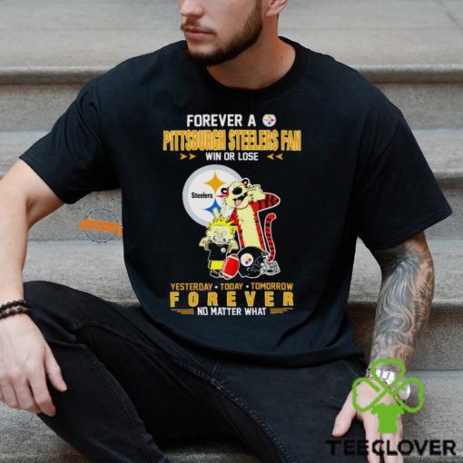 Forever A Pittsburgh Steelers Fan Win Or Lose Yesterday Today Tomorrow Forever T Shirt