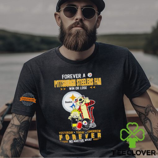 Forever A Pittsburgh Steelers Fan Win Or Lose Yesterday Today Tomorrow Forever T Shirt