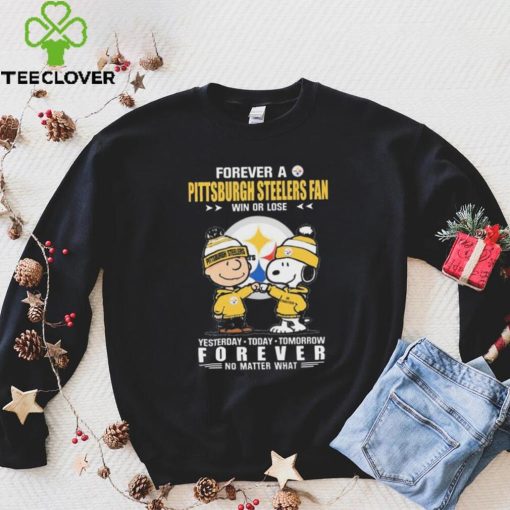 Forever A Pittsburgh Steelers Fan Win Or Lose Yesterday Today Tomorrow Forever shirt