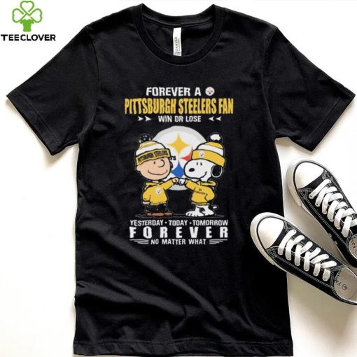 Forever A Pittsburgh Steelers Fan Win Or Lose Yesterday Today Tomorrow Forever shirt