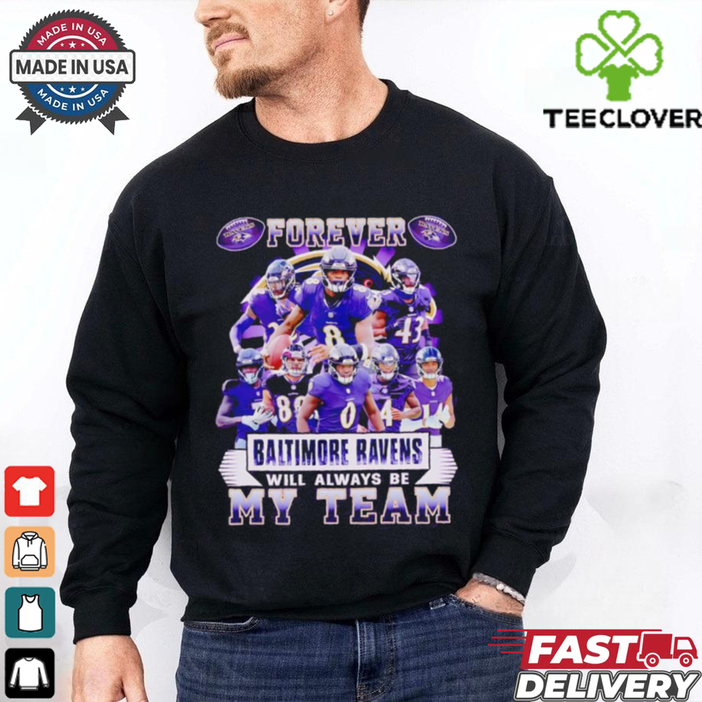 Forever Baltimore Ravens will always be my team players shirt Forever Baltimore Ravens will always be my team players shirt