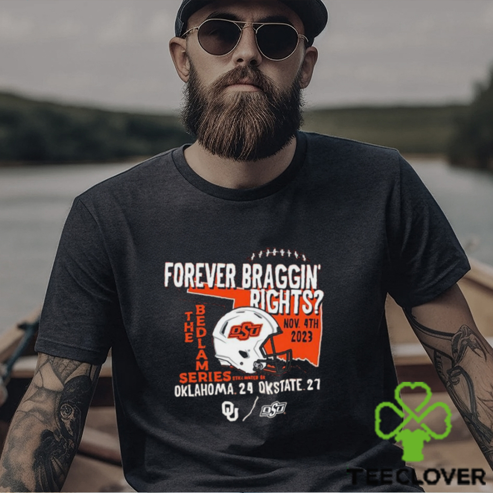 Forever Braggin’ Rights Oklahoma State Cowboys 27 24 Oklahoma Sooners 2023 Bedlam Series Shirt Forever Braggin’ Rights Oklahoma State Cowboys 27 24 Oklahoma Sooners 2023 Bedlam Series Shirt