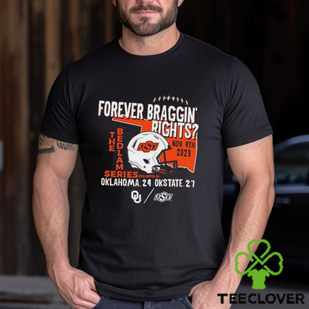 Forever Braggin’ Rights Oklahoma State Cowboys 27 24 Oklahoma Sooners 2023 Bedlam Series Shirt Forever Braggin’ Rights Oklahoma State Cowboys 27 24 Oklahoma Sooners 2023 Bedlam Series Shirt