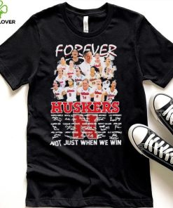 Forever Huskers Not Just When We Win signatures t hoodie, sweater, longsleeve, shirt v-neck, t-shirt