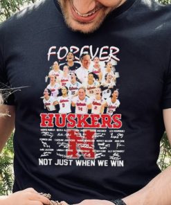 Forever Huskers Not Just When We Win signatures t hoodie, sweater, longsleeve, shirt v-neck, t-shirt