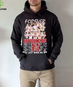 Forever Huskers Not Just When We Win signatures t hoodie, sweater, longsleeve, shirt v-neck, t-shirt