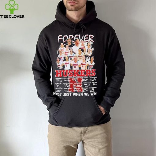 Forever Huskers Not Just When We Win signatures t hoodie, sweater, longsleeve, shirt v-neck, t-shirt