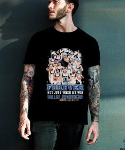 Forever Not Just When We Win Dallas Mavericks NBA shirt