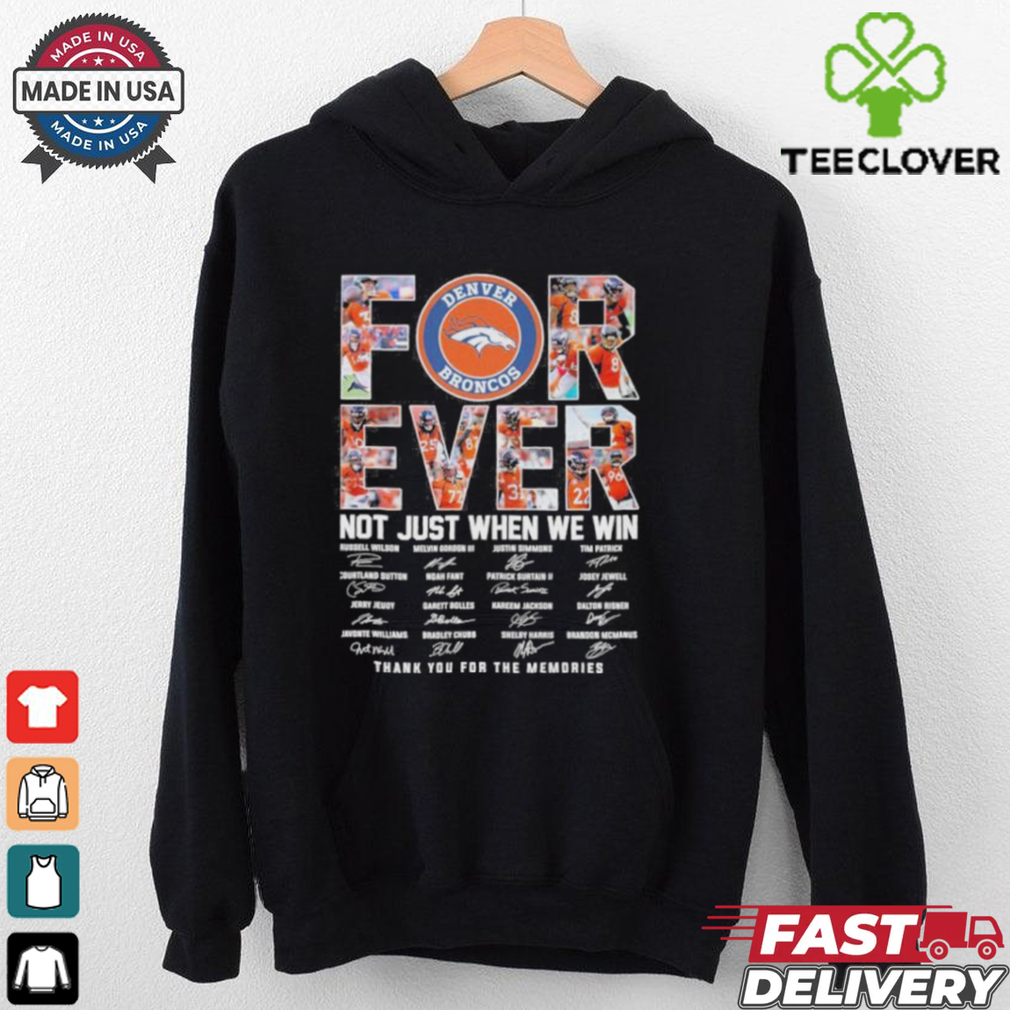 Forever Not Just When We Win Denver Broncos Thank You For The Memories Signatures Shirt Forever Not Just When We Win Denver Broncos Thank You For The Memories Signatures Shirt