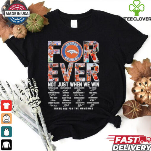 Forever Not Just When We Win Denver Broncos Thank You For The Memories Signatures Shirt