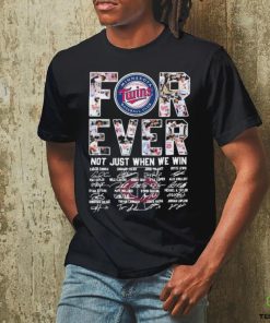 Forever Not Just When We Win Minnesota Twins Take October Signatures Shirt