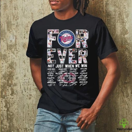 Forever Not Just When We Win Minnesota Twins Take October Signatures Shirt