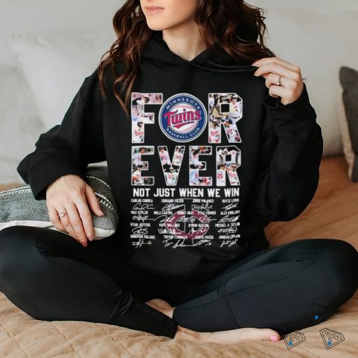 Forever Not Just When We Win Minnesota Twins Take October Signatures Shirt