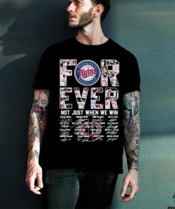 Forever Not Just When We Win Minnesota Twins Take October Signatures Shirt