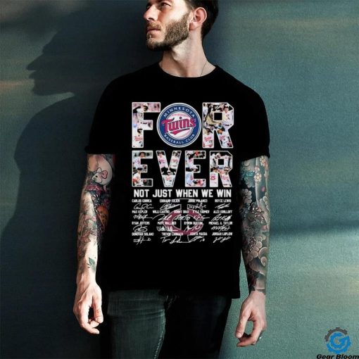 Forever Not Just When We Win Minnesota Twins Take October Signatures Shirt