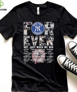 Forever Not Just When We Win New York Yankees Signatures Shirt 2 Forever Not Just When We Win New York Yankees Signatures Shirt